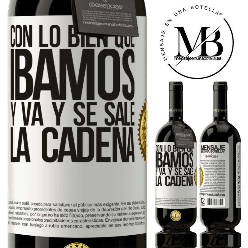 49,95 € Envío gratis | Vino Tinto Edición Premium MBS® Reserva Con lo bien que íbamos y va y se sale la cadena Etiqueta Blanca. Etiqueta personalizable Reserva 12 Meses Cosecha 2014 Tempranillo