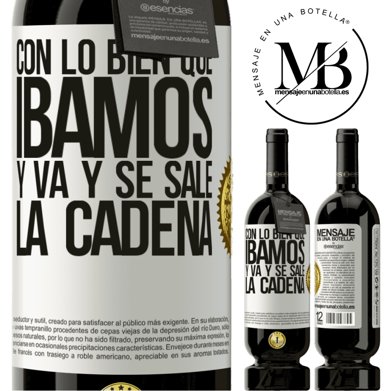49,95 € Envío gratis | Vino Tinto Edición Premium MBS® Reserva Con lo bien que íbamos y va y se sale la cadena Etiqueta Blanca. Etiqueta personalizable Reserva 12 Meses Cosecha 2016 Tempranillo