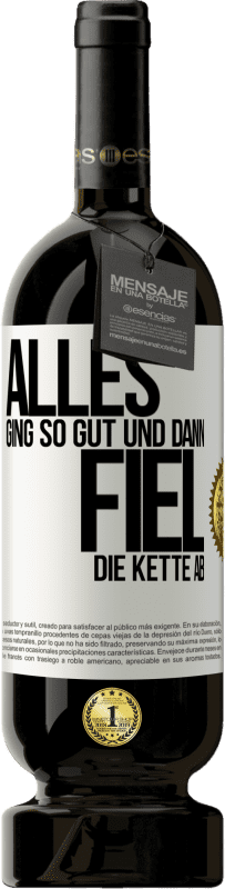 49,95 € Kostenloser Versand | Rotwein Premium Ausgabe MBS® Reserve Alles ging so gut, und dann fiel die Kette ab Weißes Etikett. Anpassbares Etikett Reserve 12 Monate Ernte 2015 Tempranillo