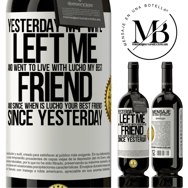29,95 € Free Shipping | Red Wine Premium Edition MBS® Reserva Yesterday my wife left me and went to live with Lucho, my best friend. And since when is Lucho your best friend? Since White Label. Customizable label Reserva 12 Months Harvest 2014 Tempranillo