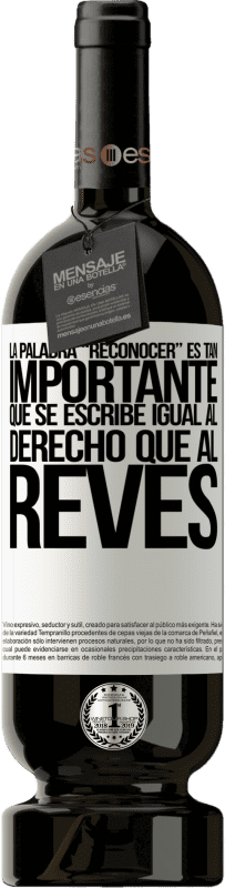 «La palabra RECONOCER es tan importante, que se escribe igual al derecho que al revés» Édition Premium MBS® Réserve