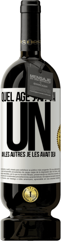 49,95 € | Vin rouge Édition Premium MBS® Réserve Quel âge j'ai? J'ai UN an. Les autres je les avait déjà Étiquette Blanche. Étiquette personnalisable Réserve 12 Mois Récolte 2015 Tempranillo