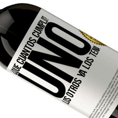 Expresiones Únicas y Personales. «¿Que cuántos cumplo? UNO. Los otros ya los tenía» Edición Premium MBS® Reserva