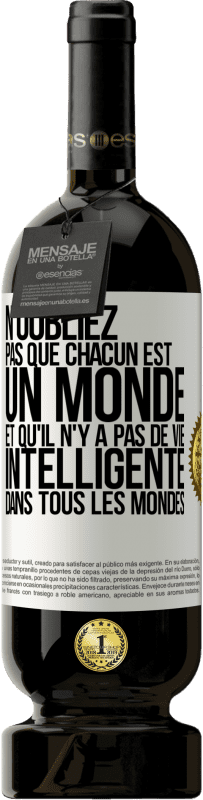 49,95 € | Vin rouge Édition Premium MBS® Réserve N'oubliez pas que chacun est un monde et qu'il n'y a pas de vie intelligente dans tous les mondes Étiquette Blanche. Étiquette personnalisable Réserve 12 Mois Récolte 2016 Tempranillo