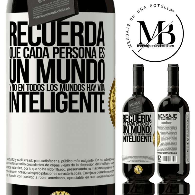 39,95 € Envío gratis | Vino Tinto Edición Premium MBS® Reserva Recuerda que cada persona es un mundo, y no en todos los mundos hay vida inteligente Etiqueta Blanca. Etiqueta personalizable Reserva 12 Meses Cosecha 2015 Tempranillo