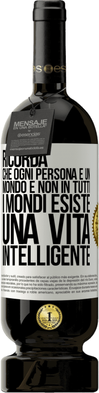 49,95 € | Vino rosso Edizione Premium MBS® Riserva Ricorda che ogni persona è un mondo e non in tutti i mondi esiste una vita intelligente Etichetta Bianca. Etichetta personalizzabile Riserva 12 Mesi Raccogliere 2015 Tempranillo