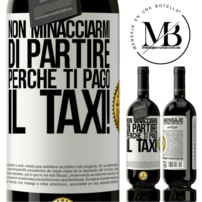 49,95 € Spedizione Gratuita | Vino rosso Edizione Premium MBS® Riserva Non minacciarmi di partire perché ti pago il taxi! Etichetta Bianca. Etichetta personalizzabile Riserva 12 Mesi Raccogliere 2015 Tempranillo
