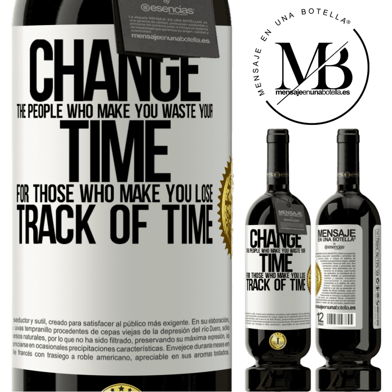 49,95 € Free Shipping | Red Wine Premium Edition MBS® Reserve Change the people who make you waste your time for those who make you lose track of time White Label. Customizable label Reserve 12 Months Harvest 2015 Tempranillo