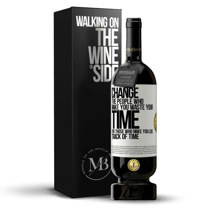 49,95 € Free Shipping | Red Wine Premium Edition MBS® Reserve Change the people who make you waste your time for those who make you lose track of time White Label. Customizable label Reserve 12 Months Harvest 2014 Tempranillo