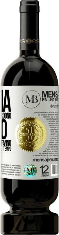 «Cambia le persone che perdono tempo per coloro che ti fanno perdere la cognizione del tempo» Edizione Premium MBS® Riserva