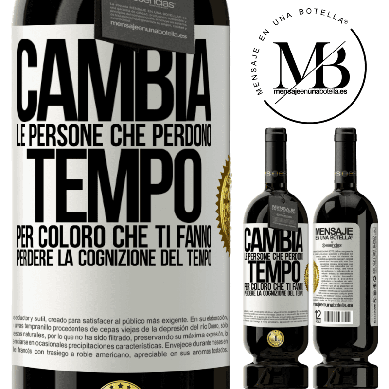 49,95 € Spedizione Gratuita | Vino rosso Edizione Premium MBS® Riserva Cambia le persone che perdono tempo per coloro che ti fanno perdere la cognizione del tempo Etichetta Bianca. Etichetta personalizzabile Riserva 12 Mesi Raccogliere 2015 Tempranillo