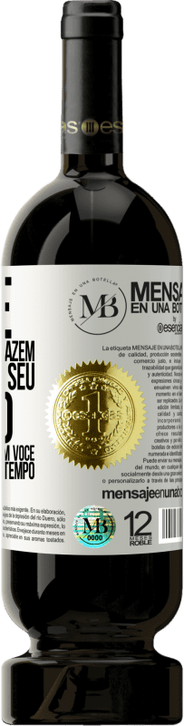 «Mude as pessoas que fazem você perder seu tempo com aquelas que fazem você perder a noção do tempo» Edição Premium MBS® Reserva