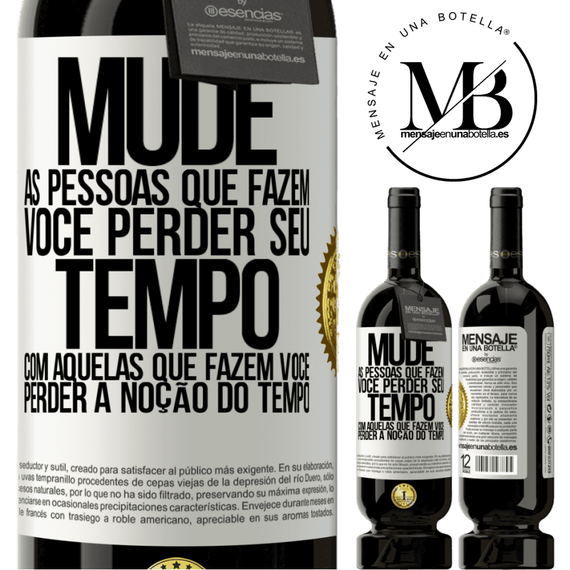 49,95 € Envio grátis | Vinho tinto Edição Premium MBS® Reserva Mude as pessoas que fazem você perder seu tempo com aquelas que fazem você perder a noção do tempo Etiqueta Branca. Etiqueta personalizável Reserva 12 Meses Colheita 2015 Tempranillo