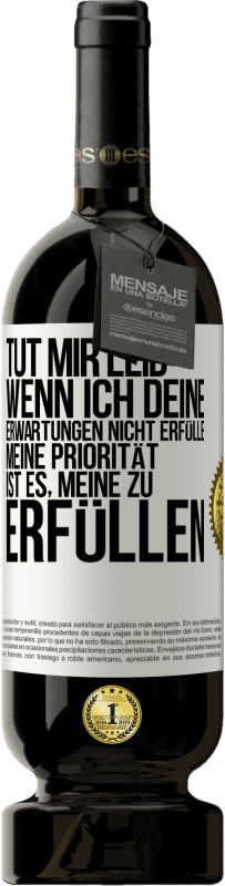 49,95 € | Rotwein Premium Ausgabe MBS® Reserve Tut mir Leid, wenn ich deine Erwartungen nicht erfülle. Meine Priorität ist es, meine zu erfüllen Weißes Etikett. Anpassbares Etikett Reserve 12 Monate Ernte 2015 Tempranillo