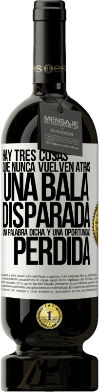 «Hay tres cosas que nunca vuelven atrás: una bala disparada, una palabra dicha y una oportunidad perdida» Edición Premium MBS® Reserva