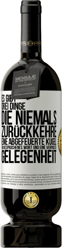 «Es gibt drei Dinge, die niemals zurückkehre: eine abgefeuerte Kugel, ein gesprochenes Wort und eine verpasste Gelegenheit» Premium Ausgabe MBS® Reserve