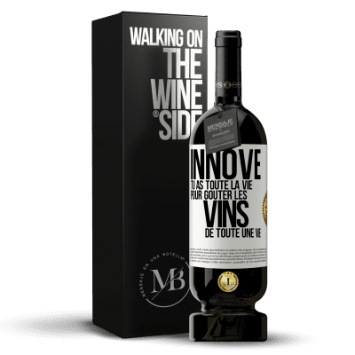 «Innove, tu as toute la vie pour goûter les vins de toute une vie» Édition Premium MBS® Réserve