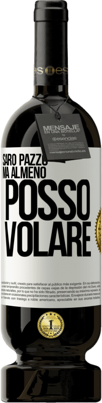 49,95 € Spedizione Gratuita | Vino rosso Edizione Premium MBS® Riserva Sarò pazzo, ma almeno posso volare Etichetta Bianca. Etichetta personalizzabile Riserva 12 Mesi Raccogliere 2015 Tempranillo