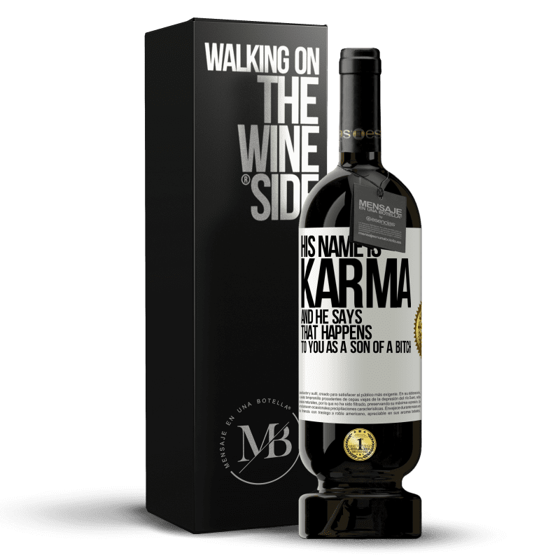 49,95 € Free Shipping | Red Wine Premium Edition MBS® Reserve His name is Karma, and he says That happens to you as a son of a bitch White Label. Customizable label Reserve 12 Months Harvest 2014 Tempranillo