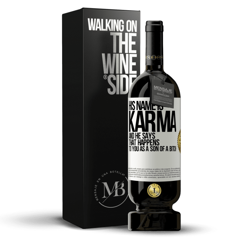 49,95 € Free Shipping | Red Wine Premium Edition MBS® Reserve His name is Karma, and he says That happens to you as a son of a bitch White Label. Customizable label Reserve 12 Months Harvest 2015 Tempranillo