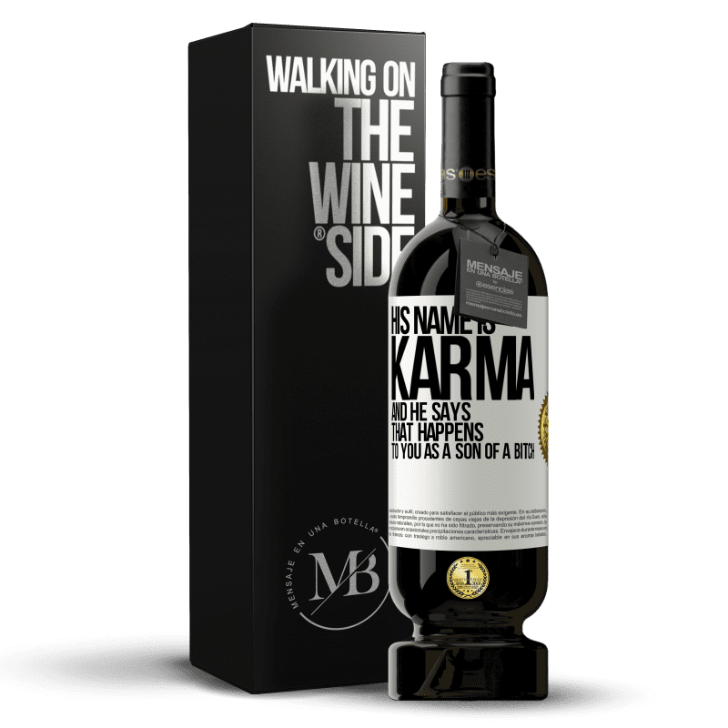 49,95 € Free Shipping | Red Wine Premium Edition MBS® Reserve His name is Karma, and he says That happens to you as a son of a bitch White Label. Customizable label Reserve 12 Months Harvest 2016 Tempranillo