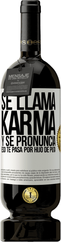 «Se llama Karma, y se pronuncia Eso te pasa por hijo de puta» Edición Premium MBS® Reserva