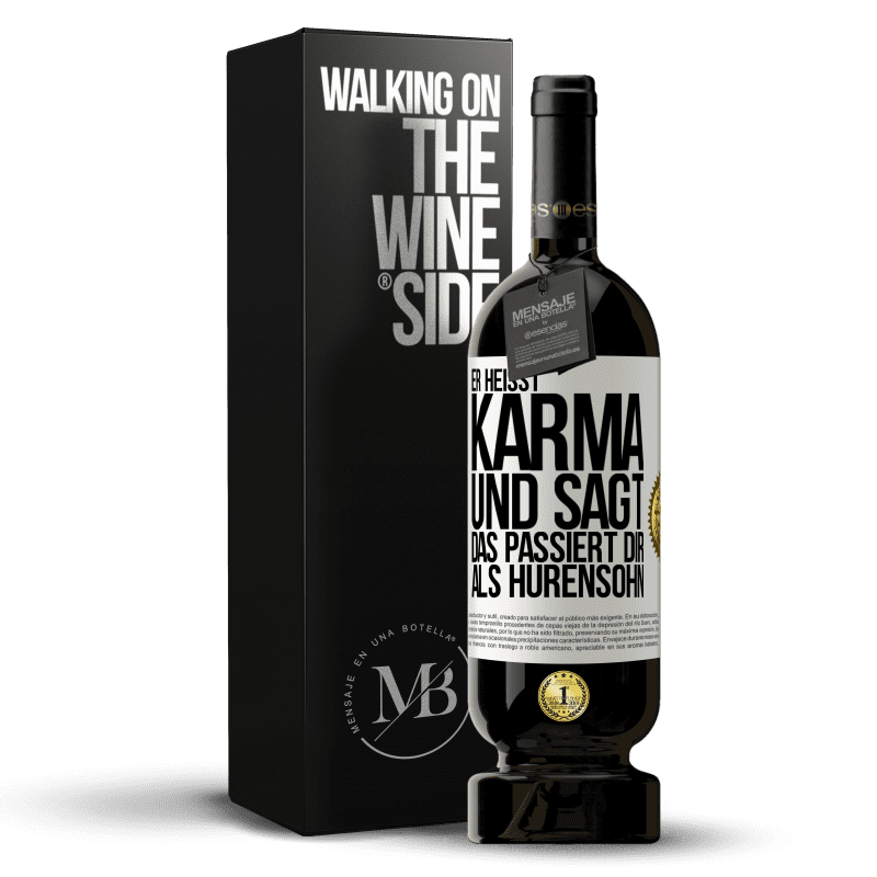 49,95 € Kostenloser Versand | Rotwein Premium Ausgabe MBS® Reserve Er heißt Karma und sagt: Das passiert dir als Hurensohn. Weißes Etikett. Anpassbares Etikett Reserve 12 Monate Ernte 2014 Tempranillo