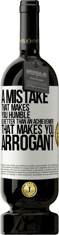 49,95 € | Красное вино Premium Edition MBS® Бронировать Ошибка, которая делает тебя смиренной, лучше, чем достижение, которое делает тебя высокомерным Белая этикетка. Настраиваемая этикетка Бронировать 12 Месяцы Урожай 2016 Tempranillo