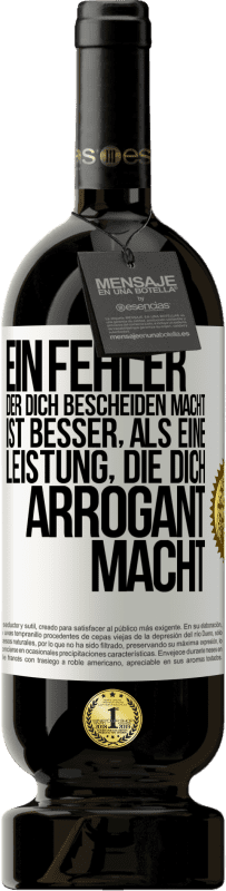 49,95 € | Rotwein Premium Ausgabe MBS® Reserve Ein Fehler, der dich bescheiden macht, ist besser, als eine Leistung, die dich arrogant macht Weißes Etikett. Anpassbares Etikett Reserve 12 Monate Ernte 2015 Tempranillo