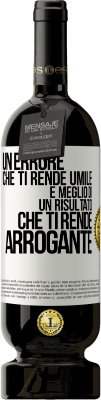 «Un errore che ti rende umile è meglio di un risultato che ti rende arrogante» Edizione Premium MBS® Riserva