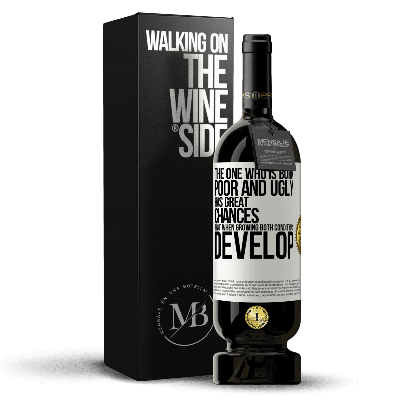 49,95 € Free Shipping | Red Wine Premium Edition MBS® Reserve The one who is born poor and ugly, has great chances that when growing ... both conditions develop White Label. Customizable label Reserve 12 Months Harvest 2014 Tempranillo