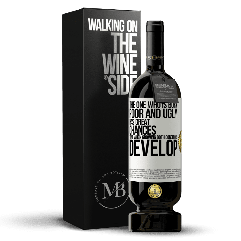 49,95 € Free Shipping | Red Wine Premium Edition MBS® Reserve The one who is born poor and ugly, has great chances that when growing ... both conditions develop White Label. Customizable label Reserve 12 Months Harvest 2015 Tempranillo