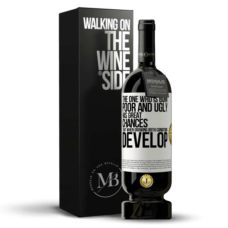 49,95 € Free Shipping | Red Wine Premium Edition MBS® Reserve The one who is born poor and ugly, has great chances that when growing ... both conditions develop White Label. Customizable label Reserve 12 Months Harvest 2016 Tempranillo