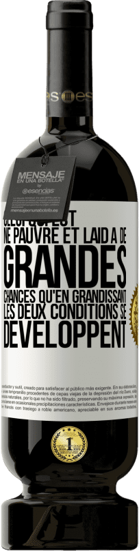 49,95 € | Vin rouge Édition Premium MBS® Réserve Celui qui est né pauvre et laid a de grandes chances qu'en grandissant ... les deux conditions se développent Étiquette Blanche. Étiquette personnalisable Réserve 12 Mois Récolte 2015 Tempranillo