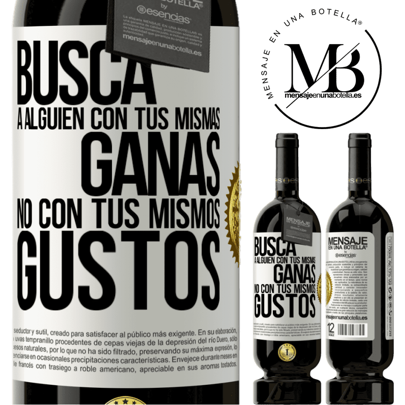 49,95 € Envío gratis | Vino Tinto Edición Premium MBS® Reserva Busca a alguien con tus mismas ganas, no con tus mismos gustos Etiqueta Blanca. Etiqueta personalizable Reserva 12 Meses Cosecha 2015 Tempranillo