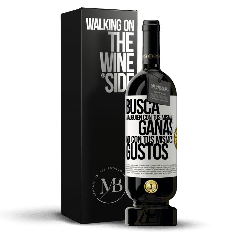 49,95 € Envío gratis | Vino Tinto Edición Premium MBS® Reserva Busca a alguien con tus mismas ganas, no con tus mismos gustos Etiqueta Blanca. Etiqueta personalizable Reserva 12 Meses Cosecha 2015 Tempranillo