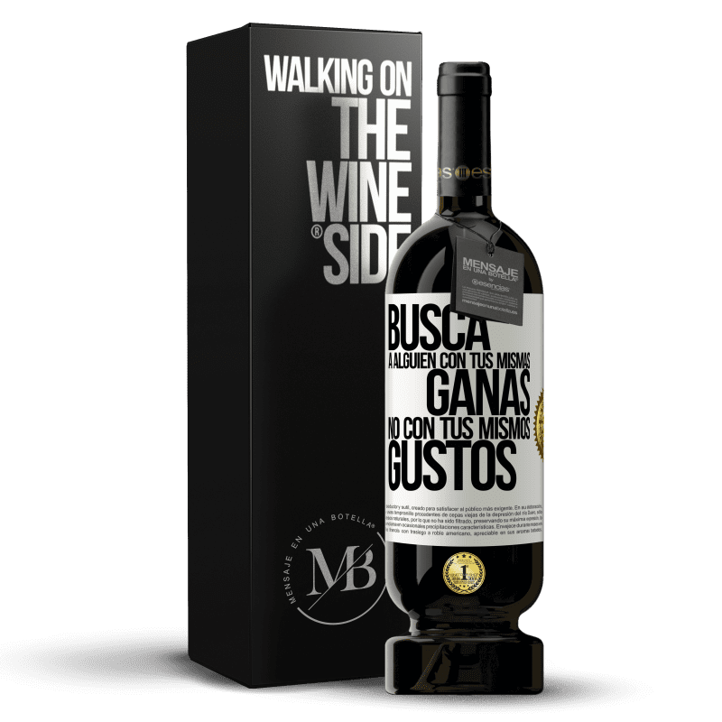49,95 € Envío gratis | Vino Tinto Edición Premium MBS® Reserva Busca a alguien con tus mismas ganas, no con tus mismos gustos Etiqueta Blanca. Etiqueta personalizable Reserva 12 Meses Cosecha 2016 Tempranillo