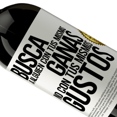 Expresiones Únicas y Personales. «Busca a alguien con tus mismas ganas, no con tus mismos gustos» Edición Premium MBS® Reserva
