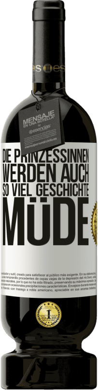 49,95 € | Rotwein Premium Ausgabe MBS® Reserve Die Prinzessinnen werden auch so viel Geschichte müde Weißes Etikett. Anpassbares Etikett Reserve 12 Monate Ernte 2015 Tempranillo