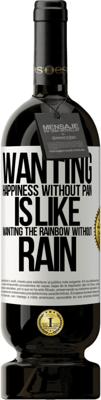 49,95 € Free Shipping | Red Wine Premium Edition MBS® Reserve Wanting happiness without pain is like wanting the rainbow without rain White Label. Customizable label Reserve 12 Months Harvest 2016 Tempranillo