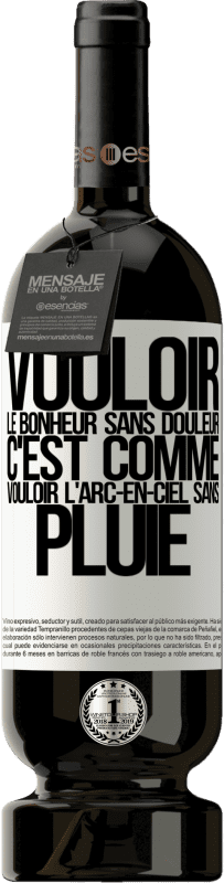 49,95 € | Vin rouge Édition Premium MBS® Réserve Vouloir le bonheur sans douleur, c'est comme vouloir l'arc-en-ciel sans pluie Étiquette Blanche. Étiquette personnalisable Réserve 12 Mois Récolte 2015 Tempranillo