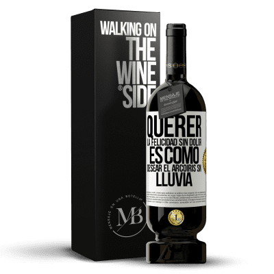 «Querer la felicidad sin dolor es como desear el arcoiris sin lluvia» Edición Premium MBS® Reserva