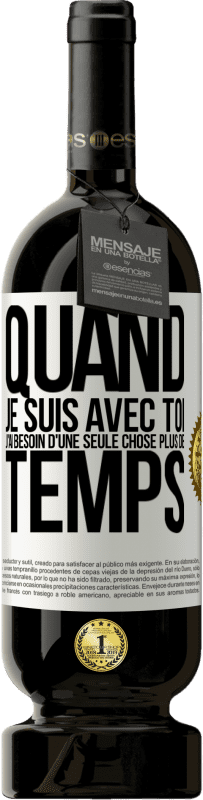 49,95 € Envoi gratuit | Vin rouge Édition Premium MBS® Réserve Quand je suis avec toi, j'ai besoin d'une seule chose: plus de temps Étiquette Blanche. Étiquette personnalisable Réserve 12 Mois Récolte 2016 Tempranillo