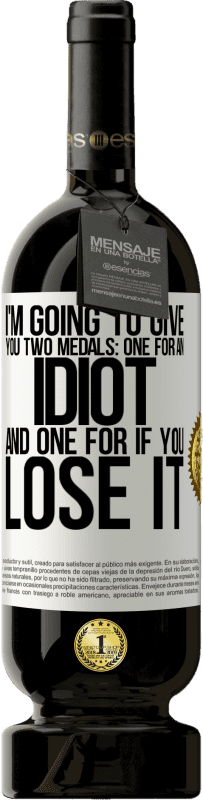 49,95 € | 赤ワイン プレミアム版 MBS® 予約する 私はあなたに2つのメダルを与えるつもりです：あなたはそれを失った場合のための1つのバカと1つ ホワイトラベル. カスタマイズ可能なラベル 予約する 12 月 収穫 2016 Tempranillo