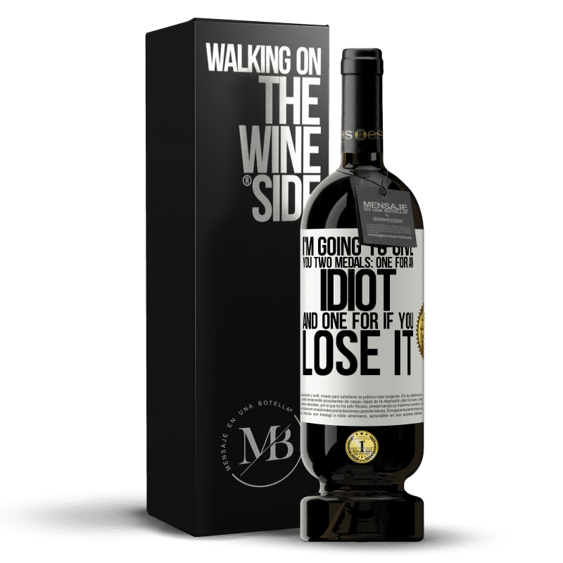 49,95 € Free Shipping | Red Wine Premium Edition MBS® Reserve I'm going to give you two medals: One for an idiot and one for if you lose it White Label. Customizable label Reserve 12 Months Harvest 2014 Tempranillo