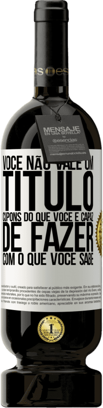 49,95 € | Vinho tinto Edição Premium MBS® Reserva Você não vale um título. Cupons do que você é capaz de fazer com o que você sabe Etiqueta Branca. Etiqueta personalizável Reserva 12 Meses Colheita 2016 Tempranillo