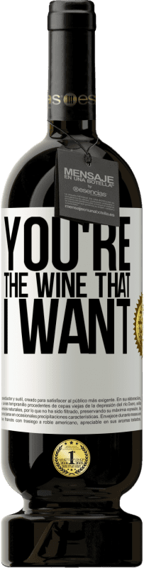 49,95 € | Vin rouge Édition Premium MBS® Réserve You're the wine that I want Étiquette Blanche. Étiquette personnalisable Réserve 12 Mois Récolte 2014 Tempranillo