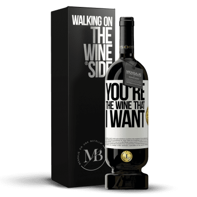 «You're the wine that I want» Edición Premium MBS® Reserva