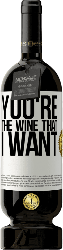 49,95 € | Rotwein Premium Ausgabe MBS® Reserve You're the wine that I want Weißes Etikett. Anpassbares Etikett Reserve 12 Monate Ernte 2015 Tempranillo