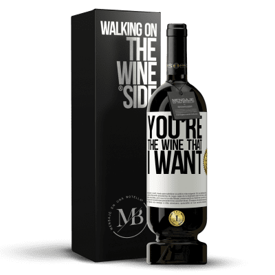 «You're the wine that I want» Premium Ausgabe MBS® Reserve